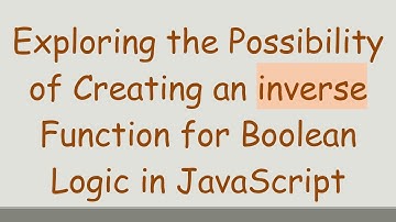 Exploring the Possibility of Creating an inverse Function for Boolean Logic in JavaScript