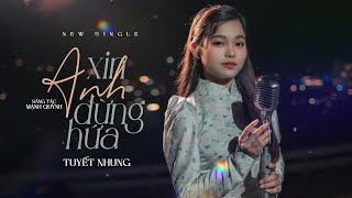 Xin Anh Đừng Hứa | Phạm Tuyết Nhung | Sáng tác: Mạnh Quỳnh