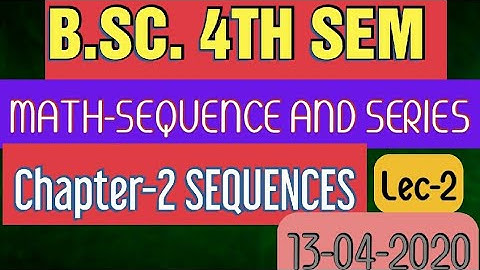 LEC 2!!SEQUENCE AND SERIES!CHAPTER _2 SEQUENCE! !! B.SC 4TH SEM!! CDLU, KU,GJU MDU
