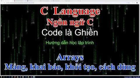 241 - C - Arrays - Mảng, khai báo, khởi tạo, và cách dùng