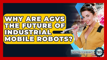 Why Are AGVs The Future Of Industrial Mobile Robots? - Industrial Tech Insights