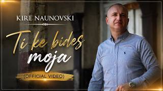 Kire Naunovski - Ti Ke Bides Moja 