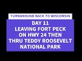 TURNAROUND - DAY 11 - LEAVING FORT PECK MT - THRU TEDDY ROOSEVELT NAT PARK