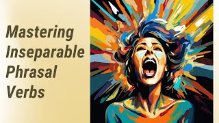 Mastering Inseparable Phrasal Verbs: Engage, Explore, and Excel