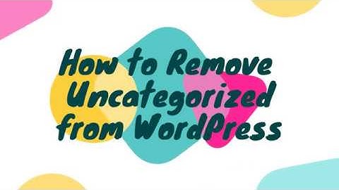 How to Remove Uncategorized in WordPress