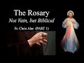 Explaining the Faith - The Rosary: Not Vain, but Biblical (Part 1)