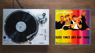 JUST FRIENDS - Good Times And Bad Times (MickeyintheMix)