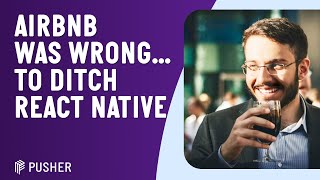 Why Airbnb was wrong to ditch React Native in 2018 - Mohammad Javad - RNL - August 2023