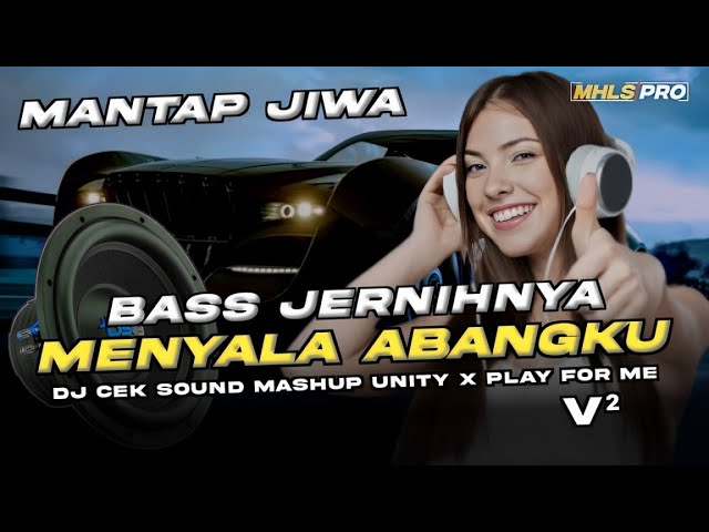 MENYALA ABANGKU! BASS JERNIHNYA MANTAP JIWA| DJ CEK SOUND MASHUP UNITY X PLAY FOR V2 BY MHLS PRO class=