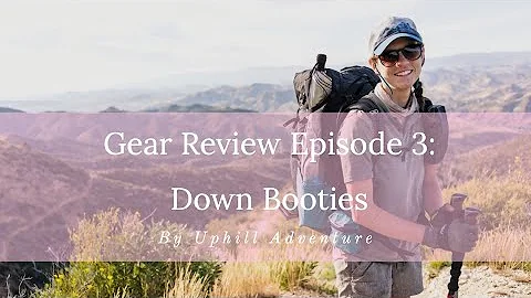 PCT Gear Review - Episode 3 [Down Booties]