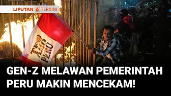 Bentrok Pecah di Lima, Peru, Ribuan Demonstran Desak Presiden Interim José Jerí Mundur! | Liputan 6