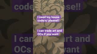 I need toy house code(s) please!!!