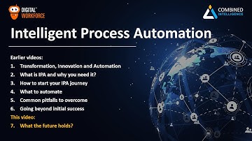 Intelligent Process Automation Video 7 - What the future holds?