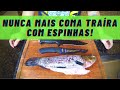 COMO TIRAR ESPINHA DA TRAÍRA! (passo a passo detalhado)