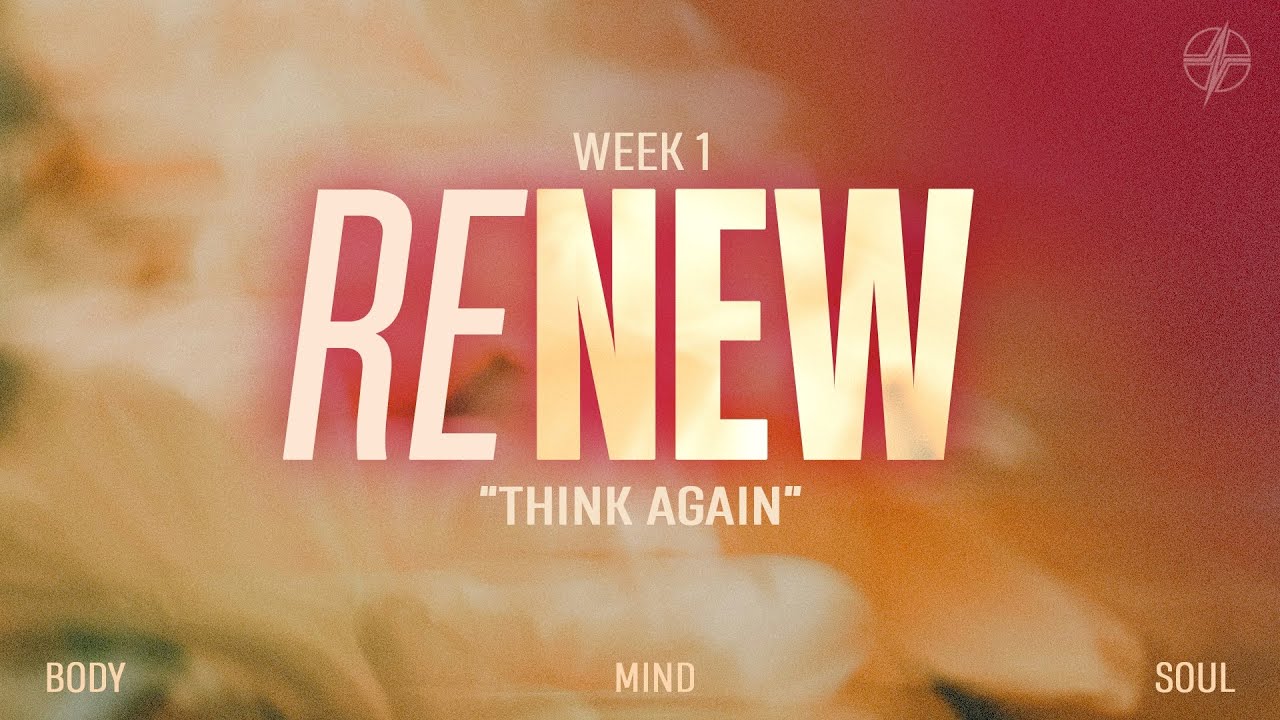 Think Again | Pastor Pepe Cervantes | Week 1 | Renew Series