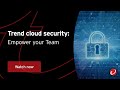 Trend cloud security: Empower your Team