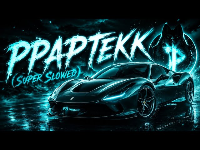 PPAPTEKK (SUPER SLOWED)