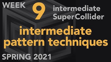 Intermediate Pattern Techniques - Week 9 Spring 2021 MUS 499C - Intermediate SuperCollider