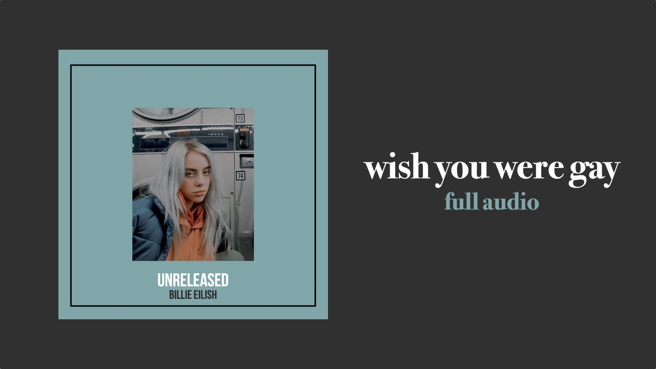Billie Eilish Wish You Were Gay Full Audio - wish you were gay roblox song id