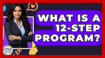 What Is A 12-Step Program? - Child Welfare Network