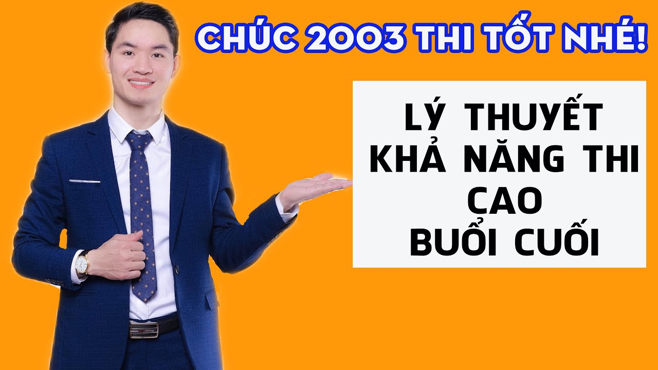 TỔNG ÔN LÝ THUYẾT KHẢ NĂNG THI CAO - BUỔI CUỐI - CHÚC 2003 THI TỐT NHÉ