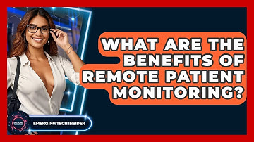 What Are The Benefits Of Remote Patient Monitoring? - Emerging Tech Insider