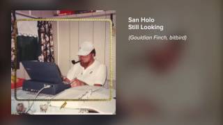 Смотреть клип San Holo - Still Looking [Official Audio]