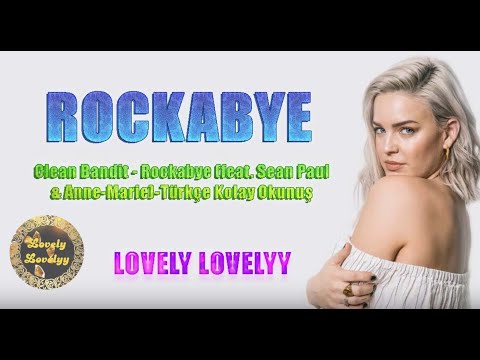 Clean Bandit - Rockabye (feat. Sean Paul & Anne-Marie)-Türkçe Kolay Okunuş