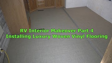 RV 101® - RV Interior Makeover - Part 4  Installing Luxury Woven Vinyl Flooring in the RV