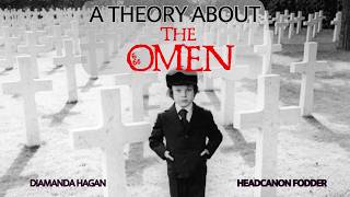 A Theory about The Omen (Headcanon Fodder)