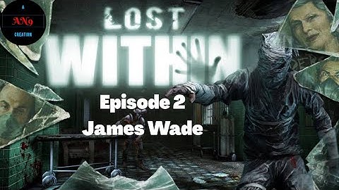 Lost Within (Episode 2 - James Wade)