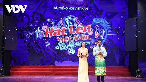 Trực tiếp: Lễ trao giải cuộc thi sáng tác ca khúc "Hát lên Việt Nam"