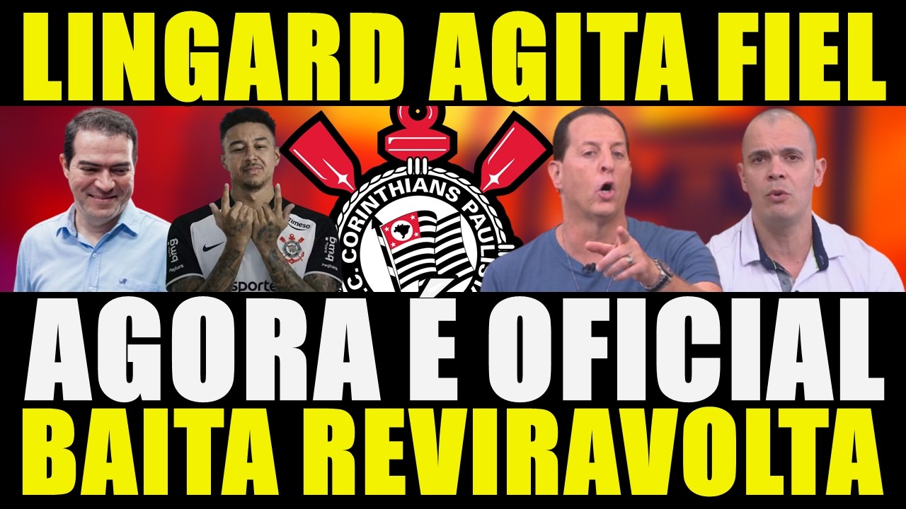 AGORA É OFICIAL!!! LINGARD AGITA FIEL | BAITA REVIRAVOLTA E MAIS....