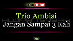 Karaoke Trio Ambisi - Jangan Sampai 3 Kali  - Durasi: 5:46. 