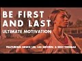 Be first and last  ultimate motivation  ft bruce lee les brown  eric thomas