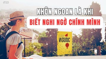 Khôn Ngoan Là Khi Biết Nghi Ngờ Chính Mình | Sách Tư Duy Ngược - Adam Grant