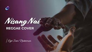 Cover | Nisang Nai - Reggae | Cipt. Ivan Nestorman