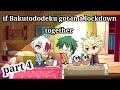 if Bakutododeku got in a lock down together//part 4