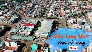 Chợ Long Hoa xưa và nay Phần 1