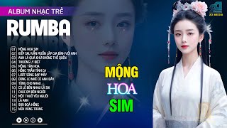 Mộng Hoa Sim Rumba - Nhạc Trẻ Rumba 8x 9x Hót Tik Tok,Album Rumba Xuất Sắc