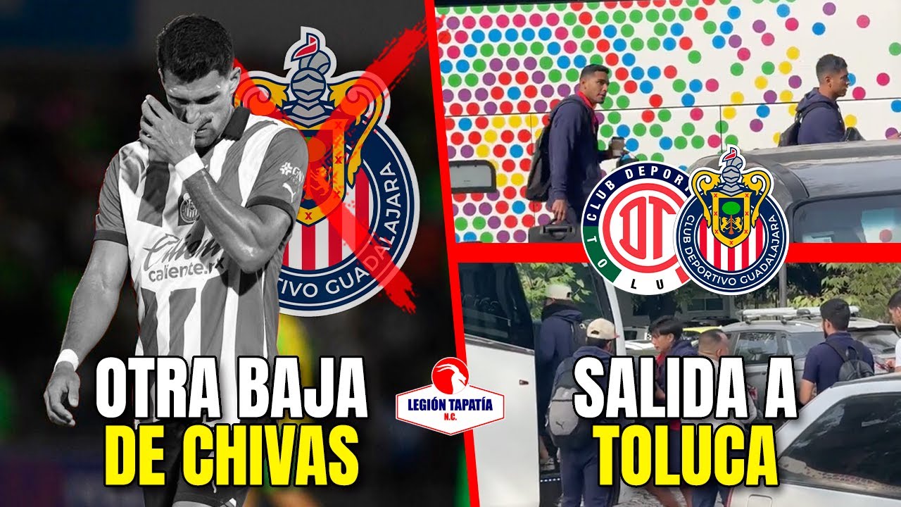 🚨SALIDA DE CHIVAS A TOLUCA | Daniel Ríos OTRA BAJA DE CHIVAS | Noticias ...