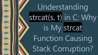 Understanding strcat(s, t) in C: Why is My strcat Function Causing Stack Corruption?