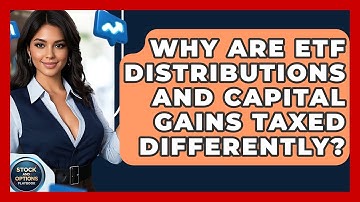 Why Are ETF Distributions And Capital Gains Taxed Differently? - Stock and Options Playbook