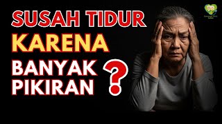 Penyebab Lansia Susah Tidur Dan Cara Mengatasinya (Stress & Khawatir Yang Berlebihan )