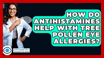 How Do Antihistamines Help With Tree Pollen Eye Allergies? - Optometry Knowledge Base