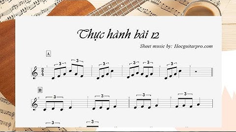 THỰC HÀNH BÀI 12 [Khóa học nhạc lý cơ bản & thực hành]