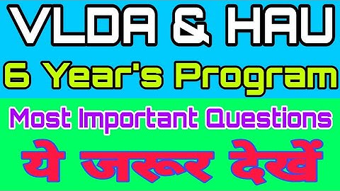 VLDA and HAU 6 Year Program Most Important Questions