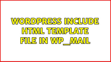 Wordpress: Include HTML template file in wp_mail (3 Solutions!!)
