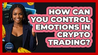 How Can You Control Emotions In Crypto Trading? - Crypto Trading Strategists