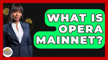 What Is Opera Mainnet? - CryptoBasics360.com